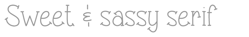 Sweet & sassy serif